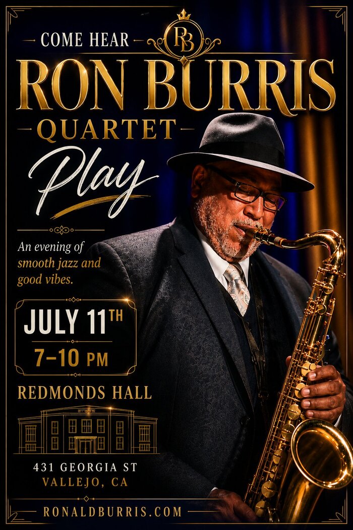 Flyer for Come Hear Ron Burris Play, An Evening of Smooth Jazz and Good Vibes, July 11th, 7-10 PM, Redmonds Hall, 431 Georgia St, Vallejo, CA